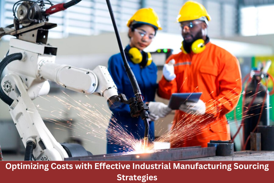 Optimizing Costs with Effective Industrial Manufacturing Sourcing Strategies